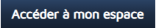 "Accéder à mon espace"